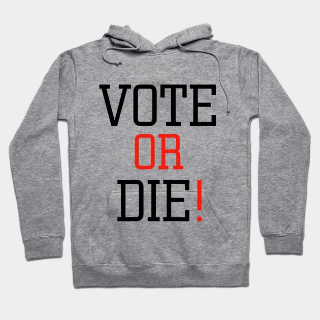 Vote or die Hoodie by EmaUness1art